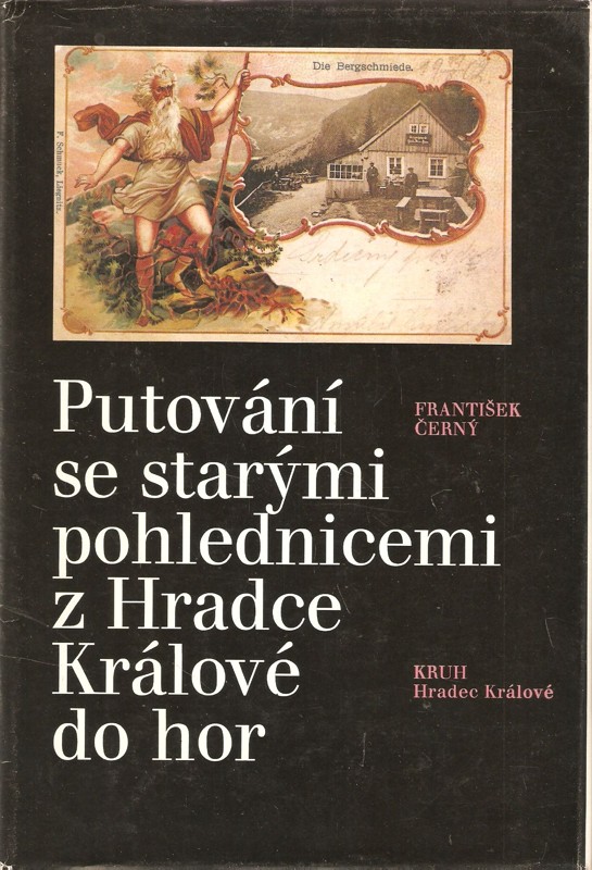Putování se starými pohlednicemi z Hradce Králové do hor : soubor pohlednic z autorova archívu