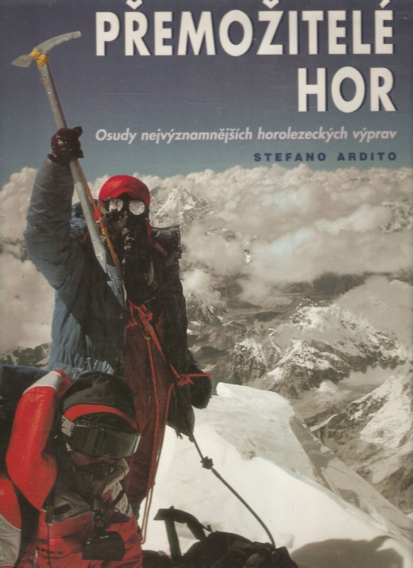 Přemožitelé hor : osudy nejvýznamnějších horolezeckých výprav