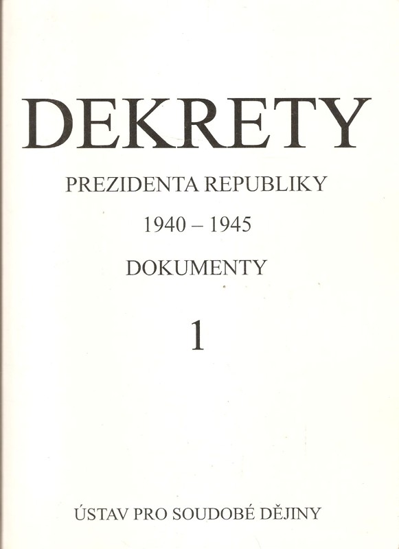 Dekrety prezidenta republiky 1940-1945 : dokumenty