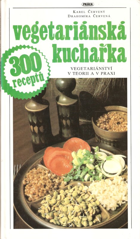 Vegetariánská kuchařka : vegetariánství v teorii a v praxi ; 300 receptů