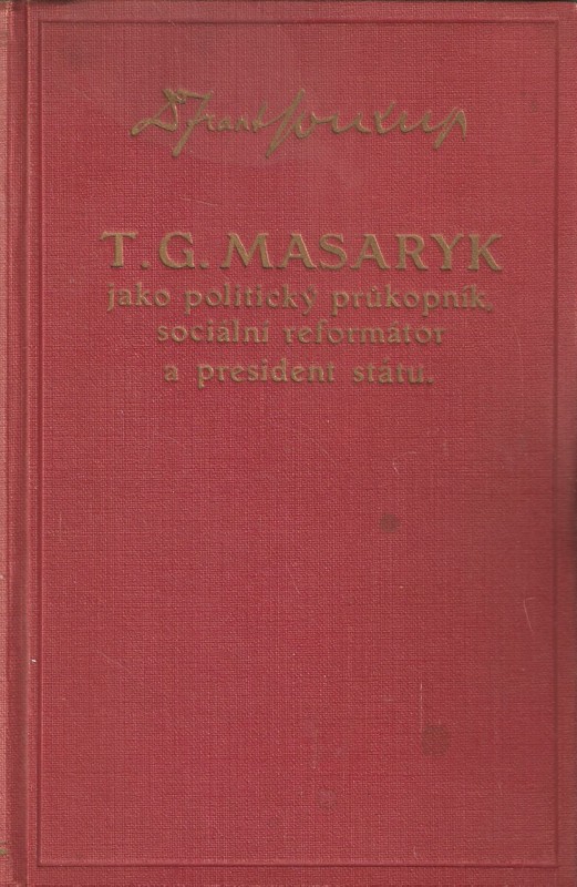 T.G. Masaryk jako politický průkopník, sociální reformátor a president státu