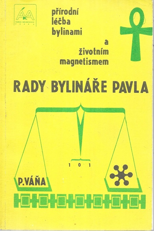 Rady bylináře Pavla : přírodní léčba bylinami a život. magnetismem