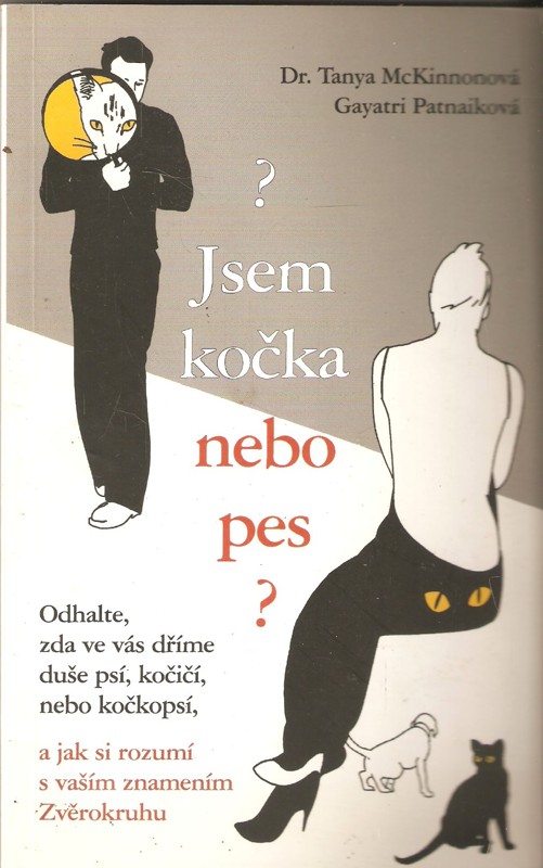 Jsem kočka nebo pes? : odhalte, zda ve vás dříme duše psí, kočičí, nebo kočkopsí, a jak si rozumí s vaším znamením Zvěrokruhu