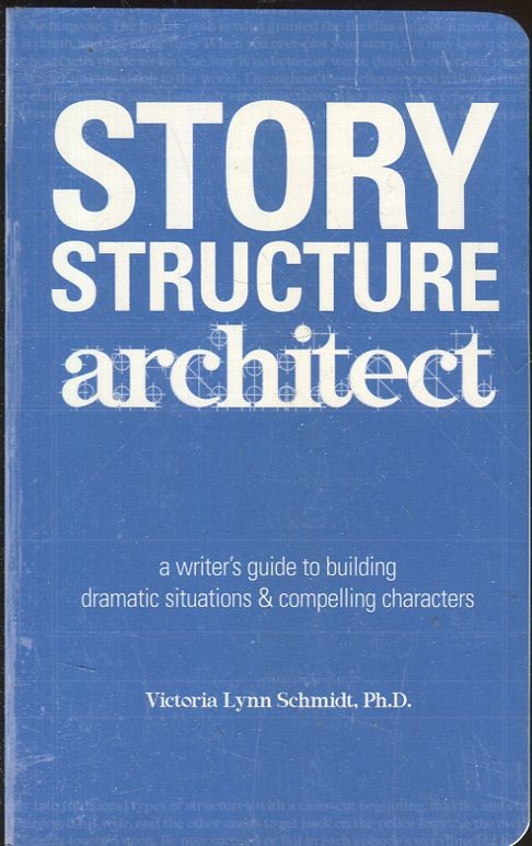 Story strucure architect - A writers guide to bulding dramatic situations & compelling characters
