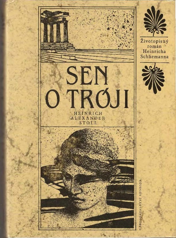 Sen o Tróji : životopisný román Heinricha Schliemanna