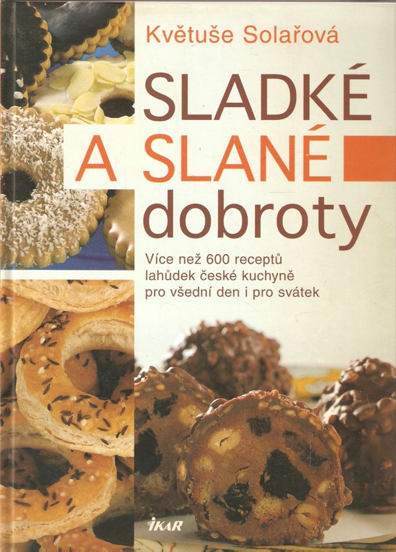 Sladké a slané dobroty : více než 600 receptů lahůdek české kuchyně pro všední den i pro svátek