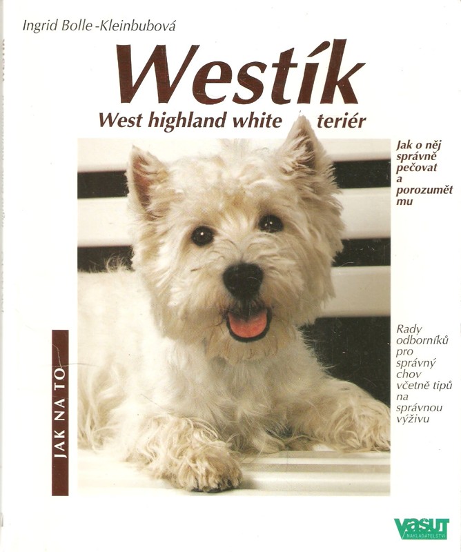 Westík : west highland white teriér : správná péče a porozumění : rady odborníků pro správný chov včetně tipů na správnou výživu