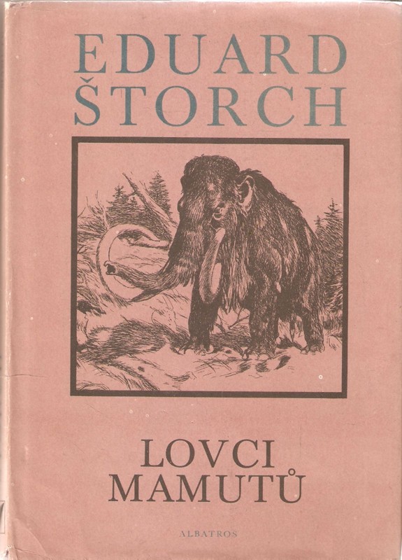 Lovci mamutů : román z pravěku ; doslov napsal Jiří Hrala ; ilustroval Zdeněk Burian