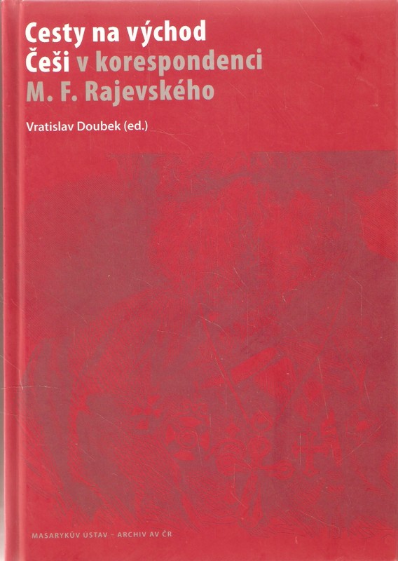 Cesty na východ : Češi v korespondenci M.F. Rajevského