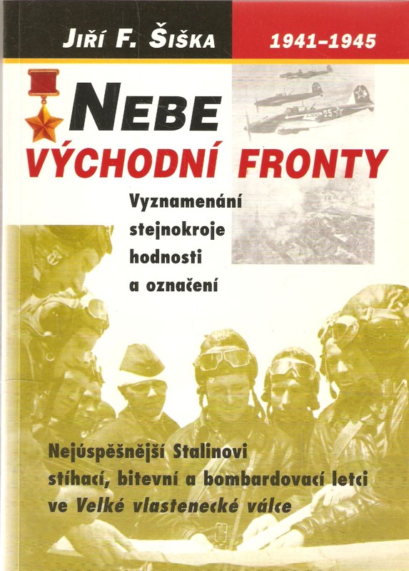 Nebe východní fronty : nejúspěšnější Stalinovi stíhací, bitevní a bombardovací letci ve Velké vlastenecké válce 1941-1945 : jejich vyznamenávání, stejnokroje a označení
