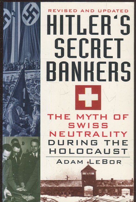 Hitlers secret bankers. The myth of swiss neutrality during the holocaust