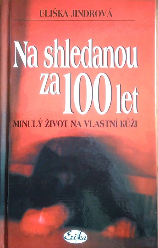 Na shledanou za 100 let : minulý život na vlastní kůži
