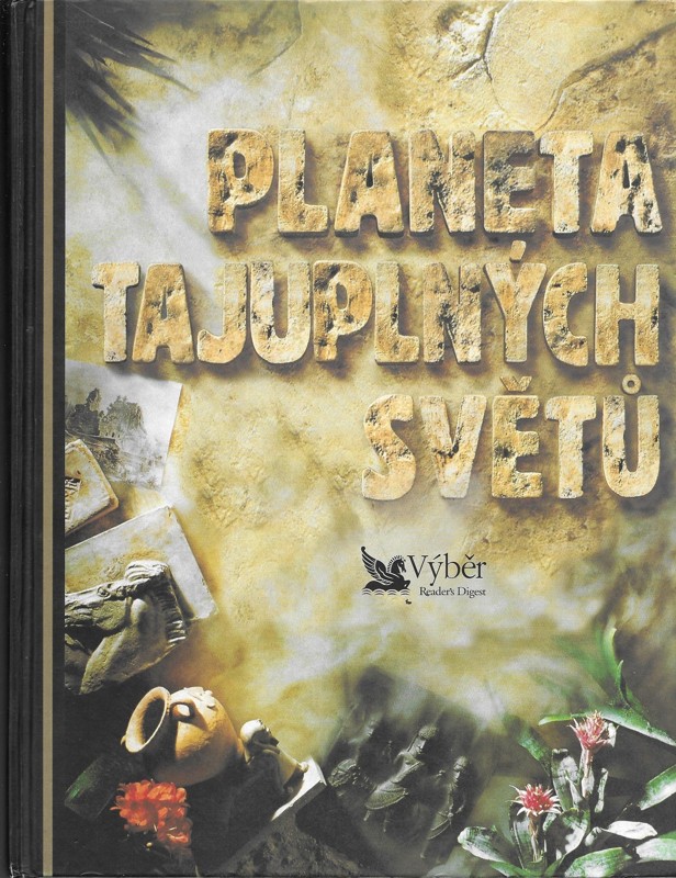 Planeta tajuplných světů : velká cesta po nejpodivuhodnějších místech na Zemi