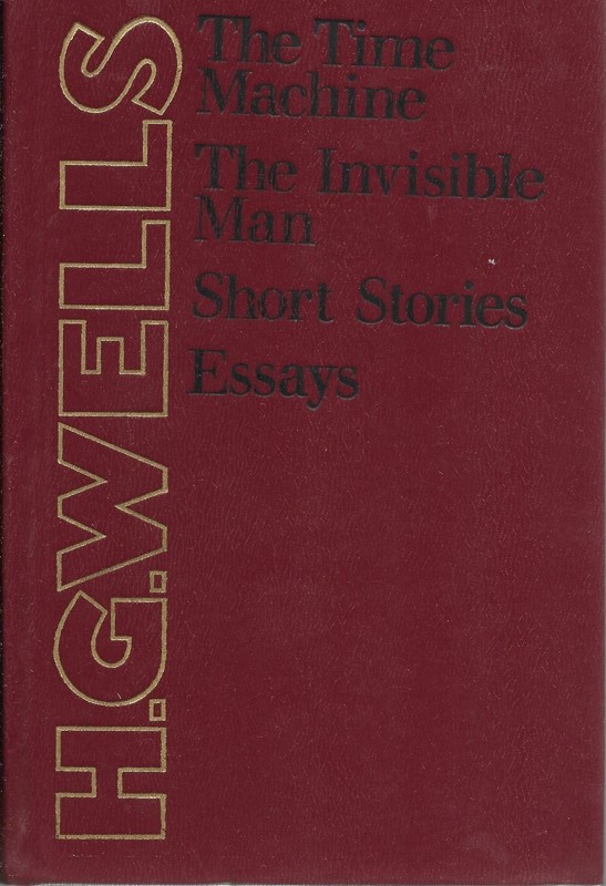 The time machine : The invisible man ; Short stories ; Essays