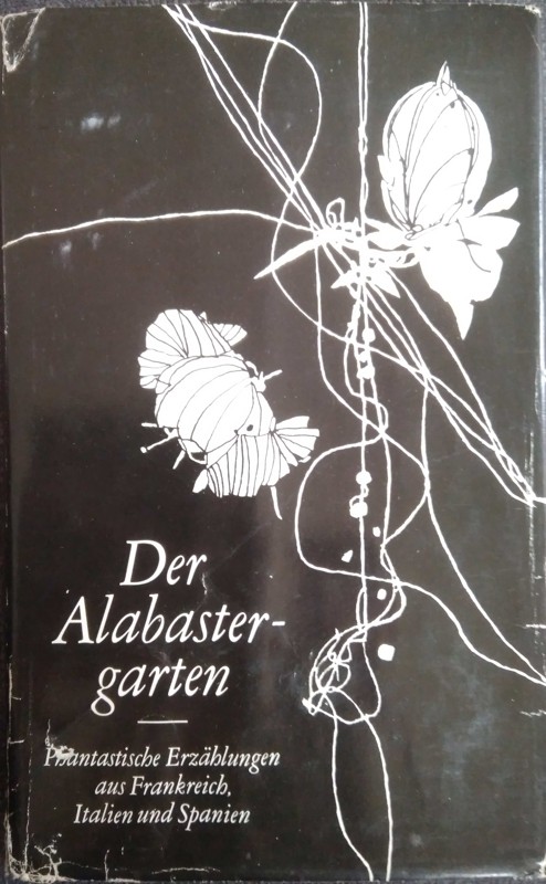Der Alabastergarten. Phantastische Erzählengen aus Frankreich, Italien und Spanien