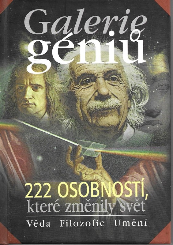 Galerie géniů, aneb, Kdo byl kdo : 222 osobností, které změnily svět : věda, filozofie, umění