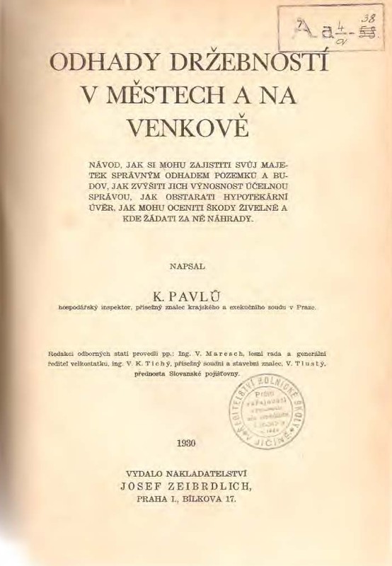 Odhady držebností v městech a na venkově : návod, jak si mohu zajistiti svůj majetek správným odhadem pozemků a budov, jak zvýšiti jich výnosnost účelnou správou, jak obstarati hypotekární úvěr, jak mohu oceniti škody živelné a kde žádati za ně náhrady