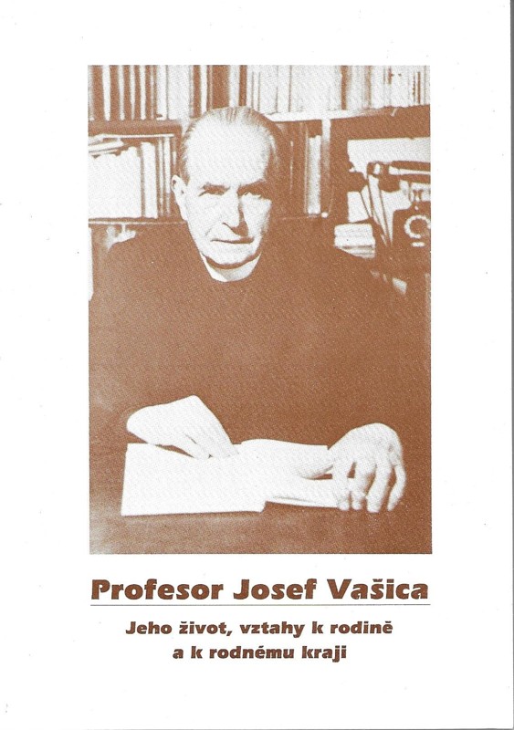 Profesor Josef Vašica : jeho život, vztahy k rodině a k rodnému kraji : sborník k 110. výročí jeho narození