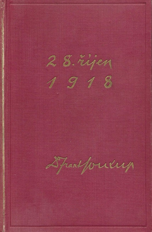 28. říjen 1918 : předpoklady a vývoj našeho odboje domácího v československé revoluci za státní samostatnost národa