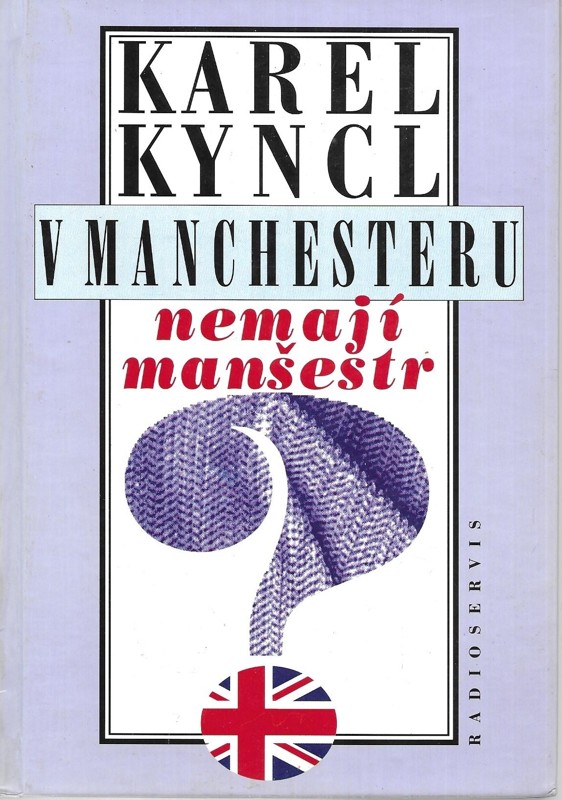 V Manchesteru nemají manšestr : a jiné reportáže, fejetony a poznámky z Británie
