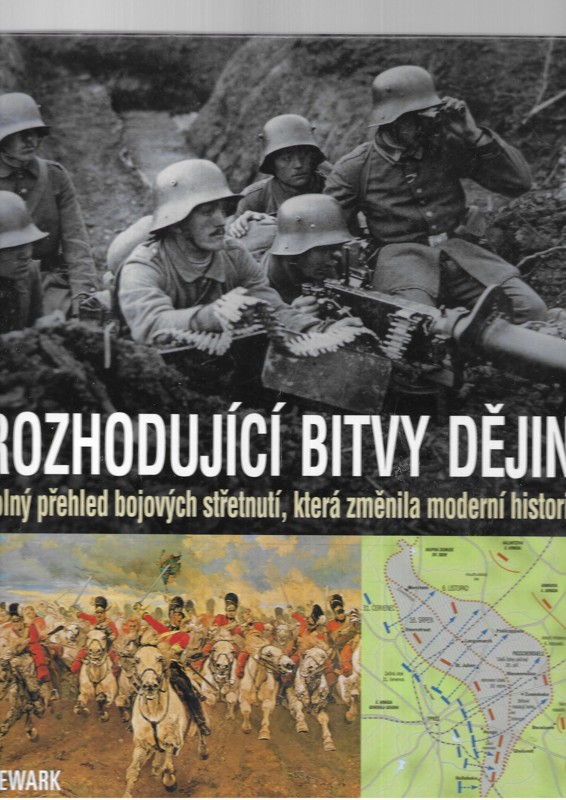 Rozhodující bitvy dějin : úplný přehled bojových střetnutí, která změnila moderní historii