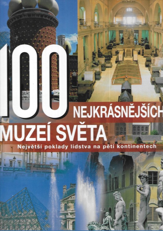 100 nejkrásnějších muzeí světa : největší poklady lidstva na pěti kontinentech
