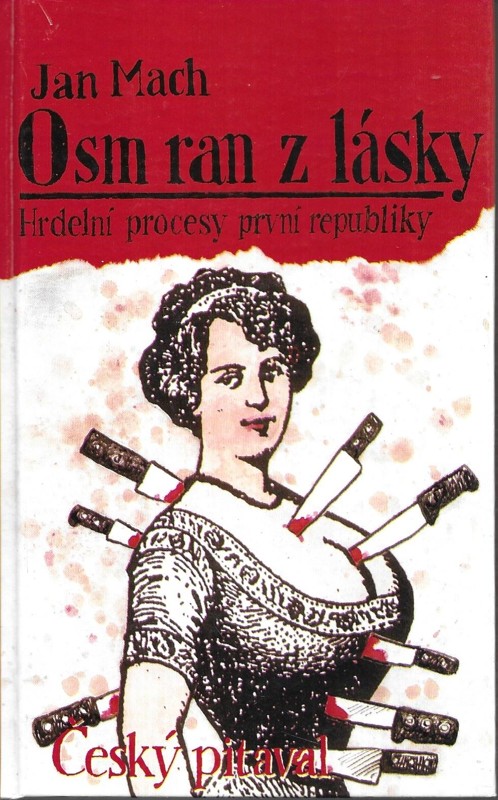 Osm ran z lásky aneb Český pitaval : hrdelní zločiny a procesy z počátků první republiky. Část 1