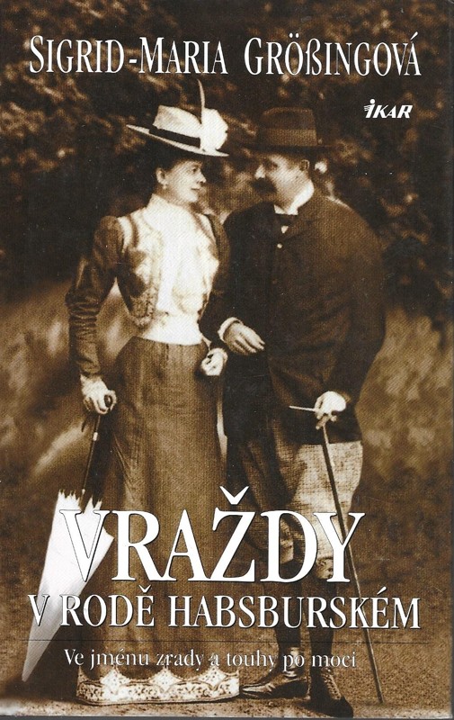 Vraždy v rodě Habsburském : ve jménu zrady a touhy po moci