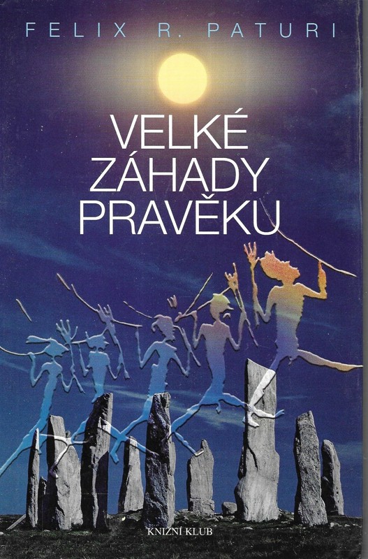 Velké záhady pravěku : legendární národy, ztracené říše, magické symboly