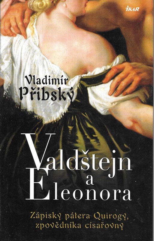 Valdštejn a Eleonora : zápisky pátera Quirogy, zpovědníka císařovny