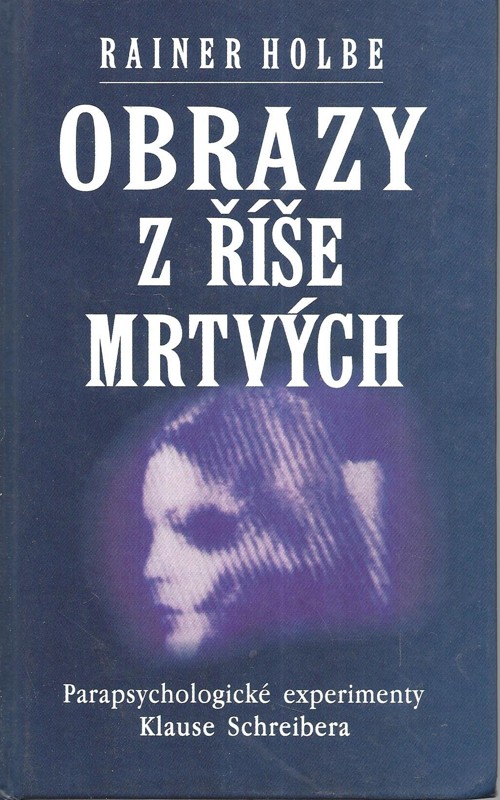 Obrazy z říše mrtvých : parapsychologické experimenty Klause Schreibera dokumentované na 105 fotografiích