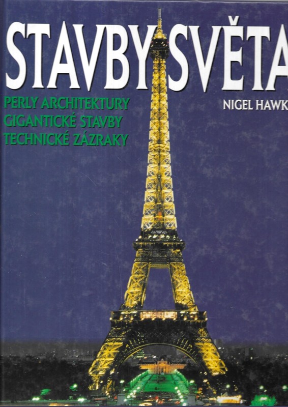Stavby světa : perly architektury, gigantické stavby, technické zázraky