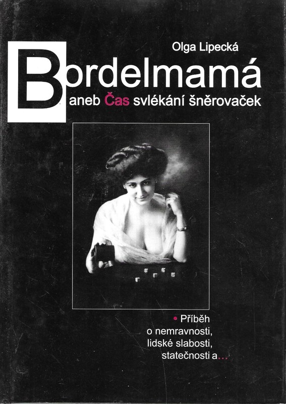 Bordelmamá, aneb, Čas svlékání šněrovaček : příběh o nemravnosti, lidské slabosti, statečnosti a--