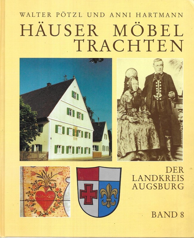 Häuser. Möbel. Trachten. Band 8. Der Landkreis Augsburg