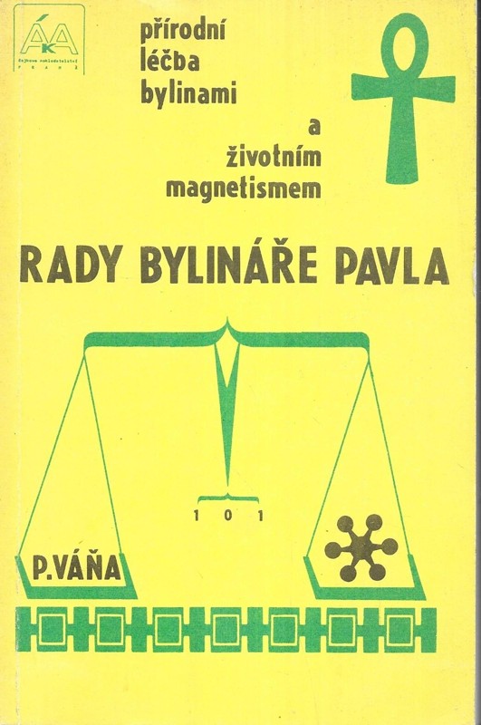 Rady bylináře Pavla : přírodní léčba bylinami a život. magnetismem