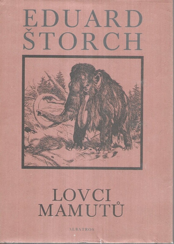 Lovci mamutů : román z pravěku ; doslov napsal Jiří Hrala ; ilustroval Zdeněk Burian