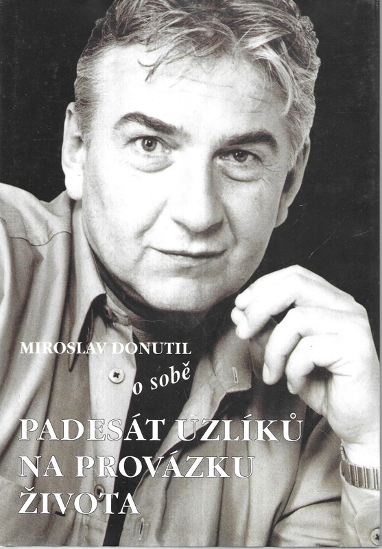 Miroslav Donutil o sobě : (-padesát uzlíků na provázku života)