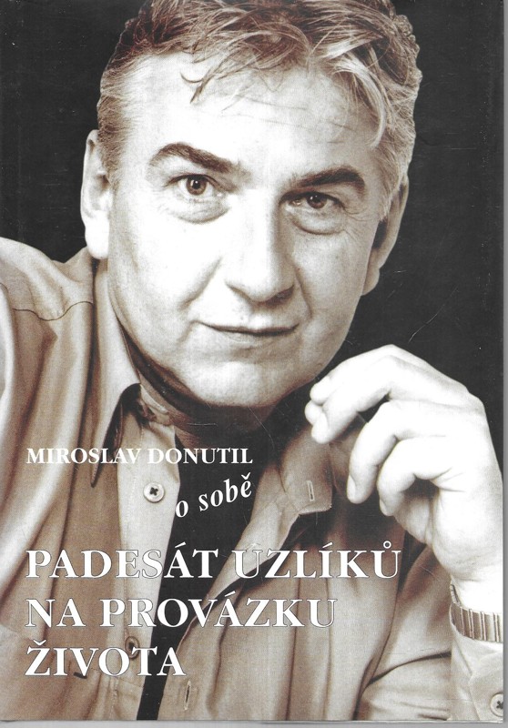 Miroslav Donutil o sobě : (-padesát uzlíků na provázku života)