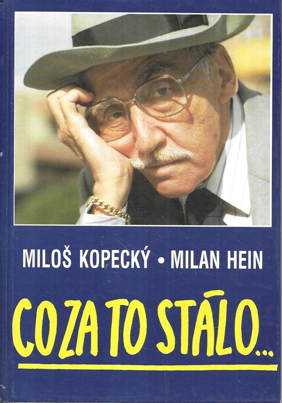 Co za to stálo-- : s Milošem Kopeckým rozmlouvá Milan Hein