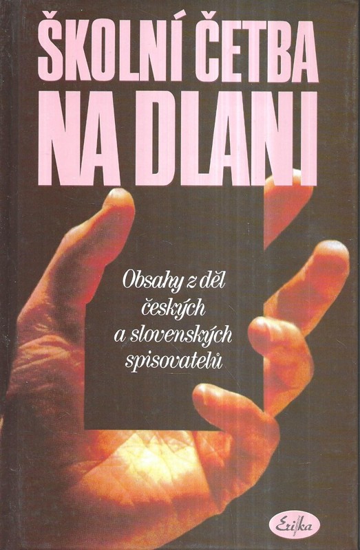 Školní četba na dlani : obsahy z děl českých a slovenských spisovatelů
