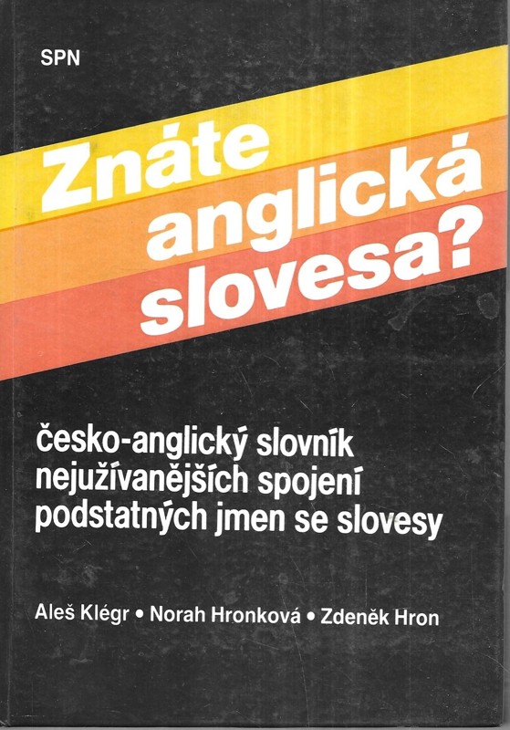 Znáte anglická slovesa? : Česko-anglický slovník nejužívanějších spojení podstatných jmen se slovesy