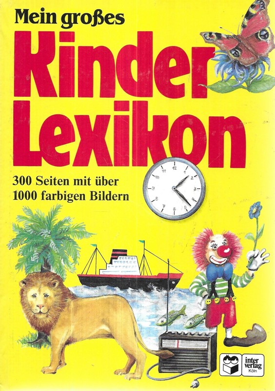 Mein grosses Kinderlexikon. 300 Seiten mit über 1000 farbigen Bildern