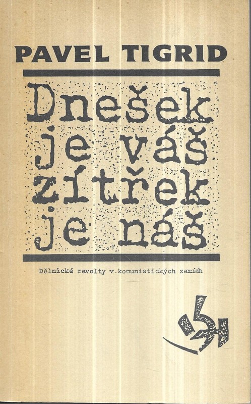 Dnešek je váš, zítřek je náš : dělnické revolty v komunistických zemích
