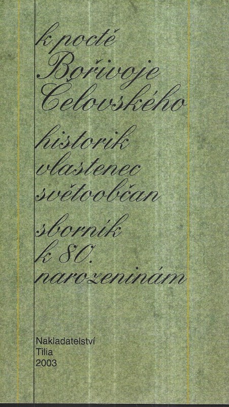K poctě Bořivoje Čelovského : historik, vlastenec, světoobčan : sborník k 80. narozeninám