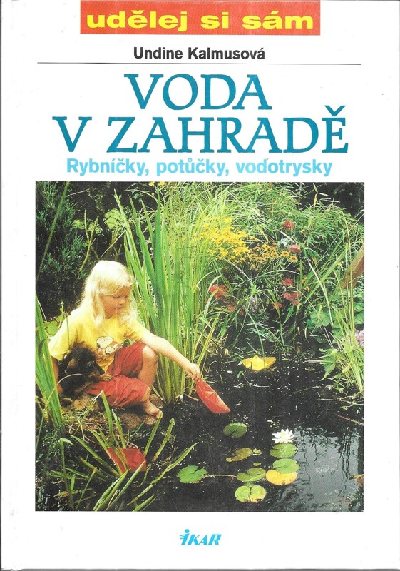 Voda v zahradě : rybníčky, potůčky, vodotrysky