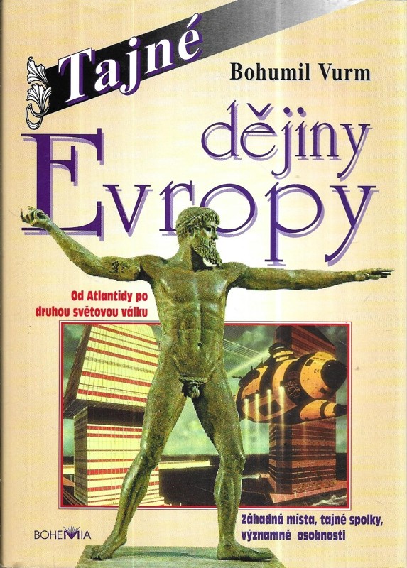 Tajné dějiny Evropy : záhadná místa, tajné spolky, významné osobnosti. 1, Od Atlantidy po druhou světovou válku