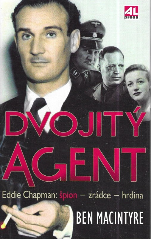 Dvojitý agent : Eddie Chapman: špion - zrádce - hrdina