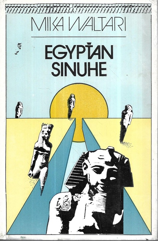 Egypťan Sinuhe : 15 kníh zo života lekára Sinuheho asi od roku 1390 do roku 1335 pred naším letopočtom