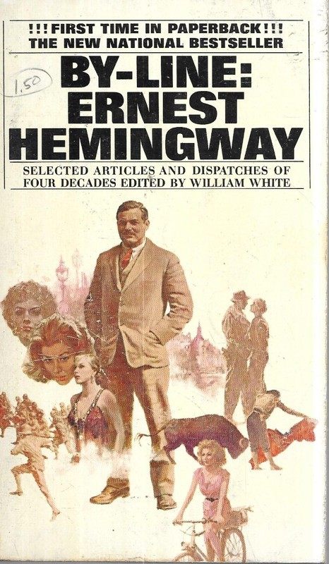 By Line: Ernest Hemingway. Selected articles and dispatches
