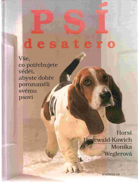 Psí desatero : vše, co potřebujete vědět, abyste dobře porozuměli svému psovi